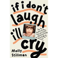 If I Don't Laugh, I'll Cry: How Death, Debt, and Comedy Led to a Life of Faith, Farming, and Forgetting What I Came Into This Room for