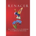 Renacer: El camino de la oscuridad a la libertad personal.