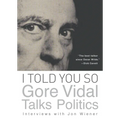 I Told You So: Gore Vidal Talks Politics: Interviews with Jon Wiener