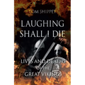 Laughing Shall I Die: Lives and Deaths of the Great Vikings