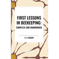 First Lessons in Beekeeping: Complete and Unabridged