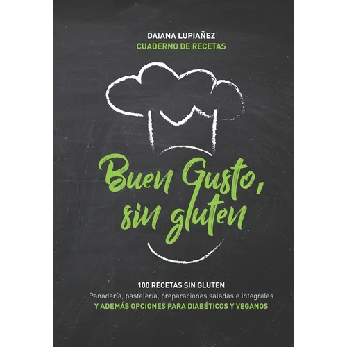 Buen gusto, sin gluten.: 100 recetas sin gluten. Además opciones con harinas integrales sin gluten, aptas veganos y diabéticos e intolerantes a la lac