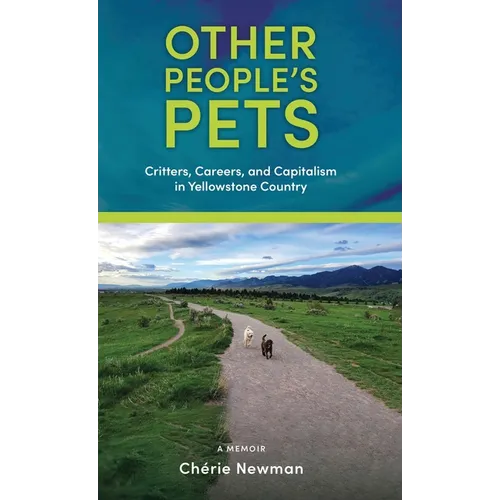 Other People's Pets: Critters, Careers, and Capitalism in Yellowstone Country