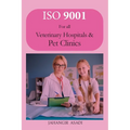 ISO 9001 for all veterinary hospitals and pet clinics: ISO 9000 For all employees and employers