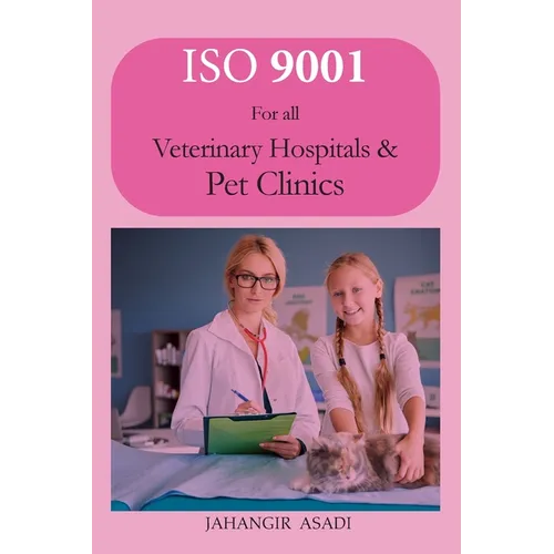 ISO 9001 for all veterinary hospitals and pet clinics: ISO 9000 For all employees and employers