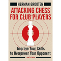 Attacking Chess for Club Players: Improve Your Skills to Overpower Your Opponent
