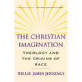 The Christian Imagination: Theology and the Origins of Race