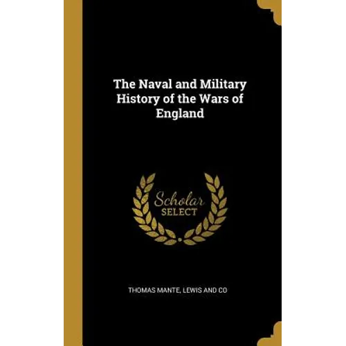 The Naval and Military History of the Wars of England