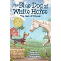 The Blue Dog and the White Horse: The Best of Friends