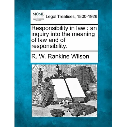 Responsibility in Law: An Inquiry Into the Meaning of Law and of Responsibility.