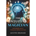 The Intuitive Magician: Mastering Magic Through Improvisation