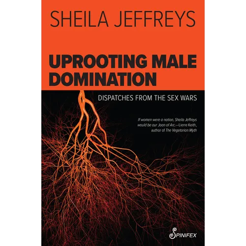Uprooting Male Domination: Dispatches from the Sex Wars