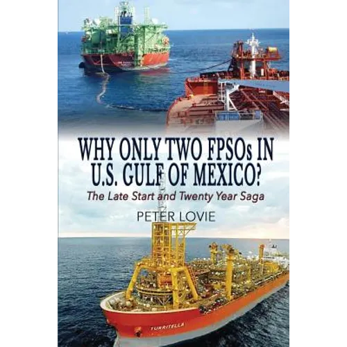Why Only Two FPSOs in U.S. Gulf of Mexico?: The Late Start and Twenty Year Saga