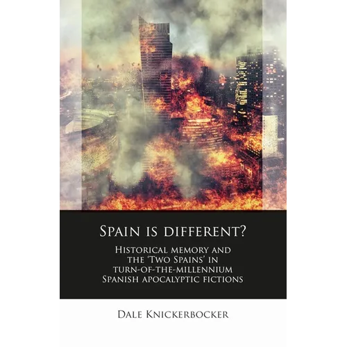 Spain Is Different?: Historical Memory and the 'Two Spains' in Turn-Of-The-Millennium Spanish Apocalyptic Fictions