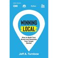 Winning Local: How to Build Your Brand & Dominate Your Market Area