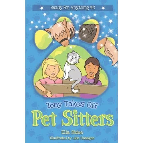Tony Takes Off: Pet Sitters: Ready for Anything #3 A funny junior reader series (ages 5-8) with a sprinkle of magic