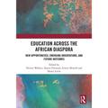 Education Across the African Diaspora: New Opportunities, Emerging Orientations, and Future Outcomes