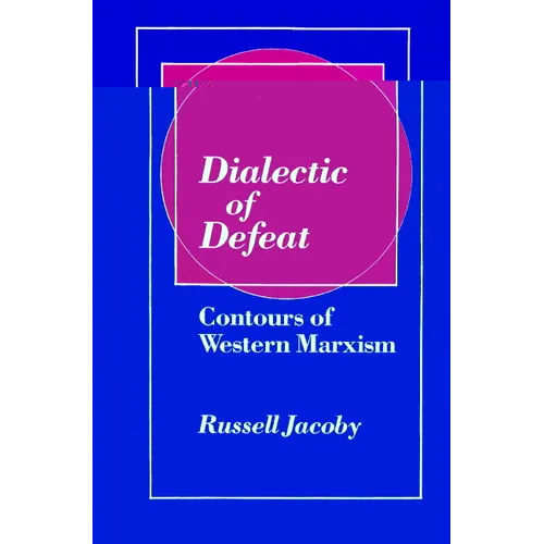 Dialectic of Defeat: Contours of Western Marxism