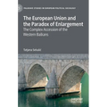 The European Union and the Paradox of Enlargement: The Complex Accession of the Western Balkans