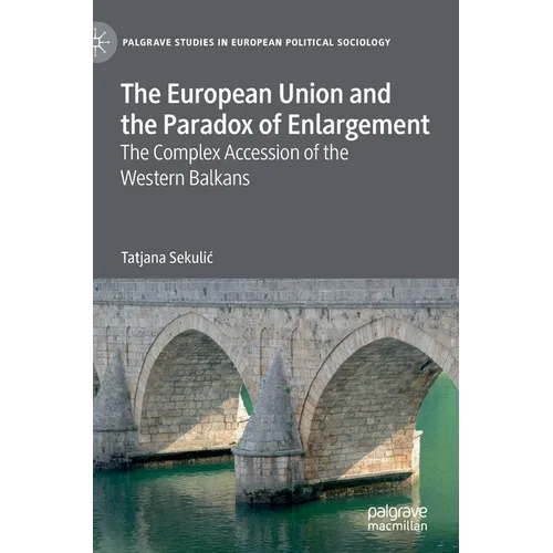 The European Union and the Paradox of Enlargement: The Complex Accession of the Western Balkans