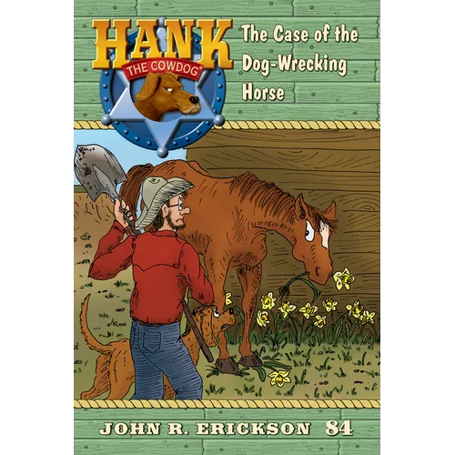 The Case of the Dog-Wrecking Horse: Hank the Cowdog Book 84