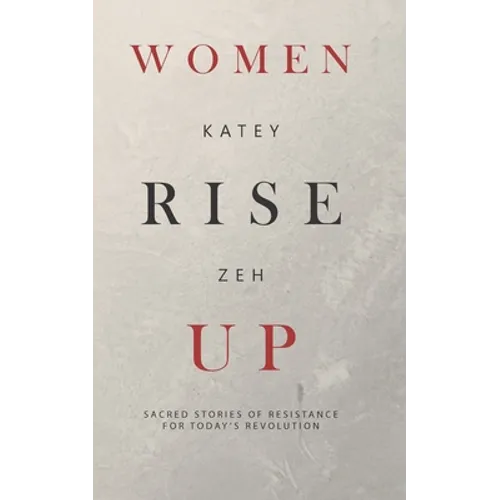 Women Rise Up: Sacred Stories of Resistance for Today's Revolution