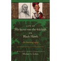 Life of Ma-Ka-Tai-Me-She-Kia-Kiak, or Black Hawk: An Autobiography