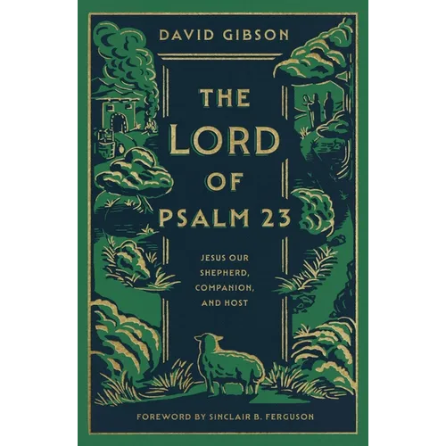 The Lord of Psalm 23: Jesus Our Shepherd, Companion, and Host (with Study Questions)