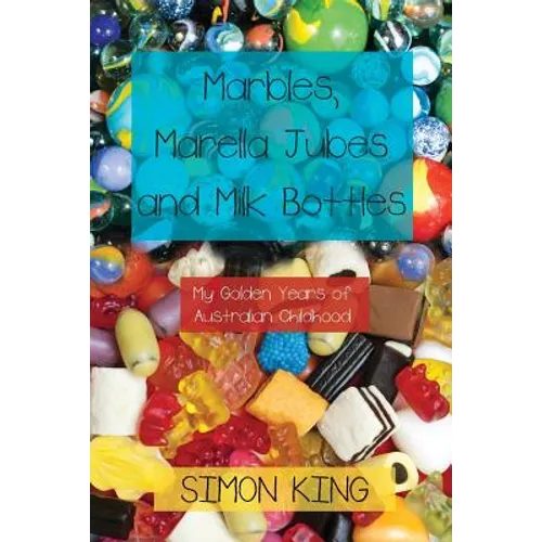 Marbles, Marella Jubes and Milk Bottles: My Golden Years of Australian Childhood