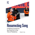 Resurrecting Song: A Pathway Forward for the Choral Art in the Time of Pandemics
