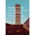 Insuring the City: The Prudential Center and the Postwar Urban Landscape