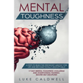 Mental Toughness: 6 Steps to Build the Strongest Mindset for Life and Become Totally Unstoppable! +7 Day Mental Toughness Challenge and Assertiveness