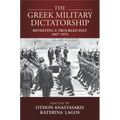 The Greek Military Dictatorship: Revisiting a Troubled Past, 1967-1974