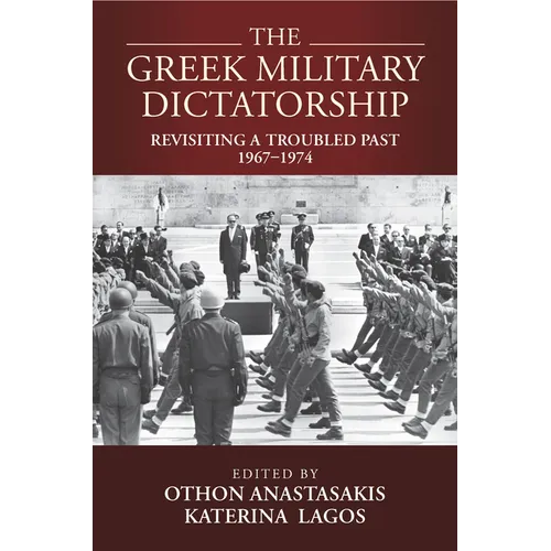 The Greek Military Dictatorship: Revisiting a Troubled Past, 1967-1974