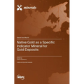 Native Gold as a Specific Indicator Mineral for Gold Deposits