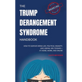 The Trump Derangement Syndrome Handbook: How to Survive Media Lies, Political Insanity, and Liberal Meltdowns-at Home, Work, and Online