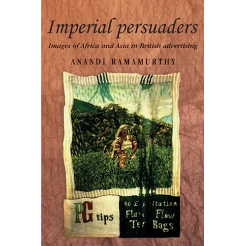 Imperial Persuaders: Images of Africa and Asia in British Advertising