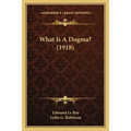 What Is A Dogma? (1918)
