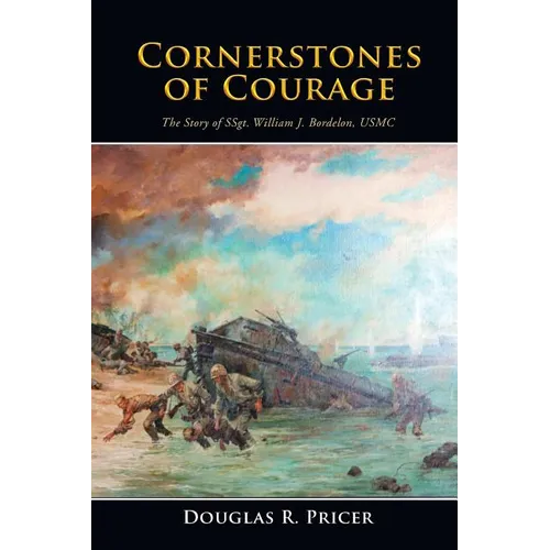 Cornerstones of Courage: The Story of Ssgt. William J. Bordelon, USMC
