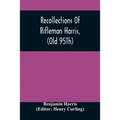 Recollections Of Rifleman Harris, (Old 95Th) With Anecdotes Of His Officers And His Comrads