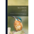 Sea-birds: an Introduction to the Natural History of the Sea-birds of the North Atlantic