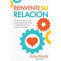 Reinvente Su Relación: Perspectivas de una terapeuta para tener la relación que has querido siempre