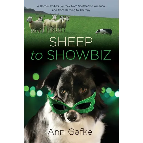 Sheep to Showbiz: A Border Collie's Journey from Scotland to America, and from Herding to Therapy