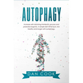 Autophagy: Increase Self-Cleansing Metabolic Process and Promote Longevity. A Simple Diet to Fat Burn, Live Healthy and Longer with Autophagy.