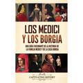 Los Medici y los Borgia: Una guía fascinante de la historia de la familia Medici y de la casa Borgia