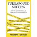 Turnaround Success: How to Resurrect Failed Real Estate Developments