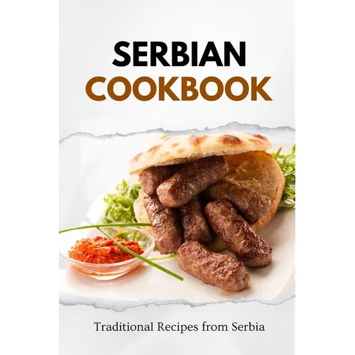 Serbian Cookbook: Traditional Recipes from Serbia