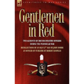 Gentlemen in Red: Two Accounts of British Infantry Officers During the Peninsular War--Recollections of an Old 52nd Man & an Officer of