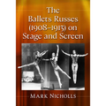 The Ballets Russes (1908-1913) on Stage and Screen