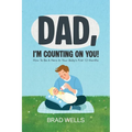 Dad, I'm Counting on You!: How To Be A Hero In Your Baby's First 12 Months